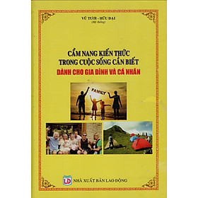 [Download Sách] CẨM NANG KIẾN THỨC TRONG CUỘC SỐNG CẦN BIẾT DÀNH CHO GIA ĐÌNH VÀ CÁ NHÂN