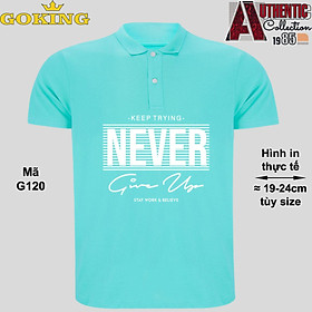 NEVER GIVE UP, mã G120. Áo thun polo cổ trụ cho nam nữ, form unisex. Áo phông cá sấu hàng hiệu Goking, quà tặng cao cấp cho gia đình, cặp đôi, doanh nghiệp