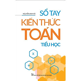 Sổ Tay Kiến Thức Toán Tiểu Học (Tái Bản) - Bản Quyền