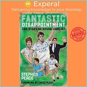 Sách - Fantastic Disappointment - The Story of Spurs - 1986-87 by Stephen Peace (UK edition, paperback)