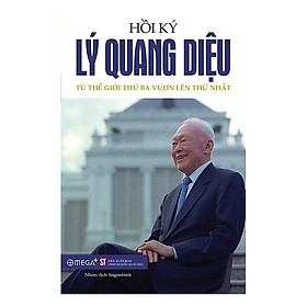 [Download Sách] Hồi Ký Lý Quang Diệu - Tập 2: Từ Thế Giới Thứ Ba Vươn Lên Thứ Nhất (2017)