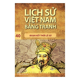 Lịch Sử Việt Nam Bằng Tranh Tập 40 Đoạn Kết Thời Lê Sơ Tái Bản 2017