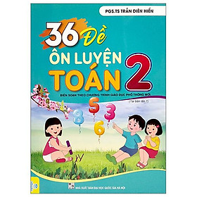 36 Đề Ôn Luyện Toán 2 (Biên Soạn Theo Chương Trình Giao Dục Phổ Thông Mới)