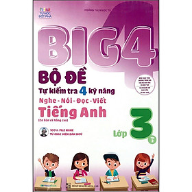 Big 4 Bộ Đề Tự Kiểm Tra 4 Kỹ Năng Nghe - Nói - Đọc - Viết (Cơ Bản Và Nâng Cao) Tiếng Anh Lớp 3 Tập 2