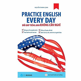 Practice English Every Day – Đối Đáp Tiếng Anh Không Cần Nghĩ - Zen