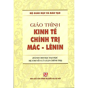 Giáo Trình Kinh Tế Chính Trị Mác – Lênin (Dành Cho Bậc Đại Học Hệ Chuyên Lý Luận Chính Trị)