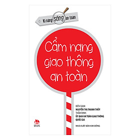 Kĩ Năng Sống An Toàn - Cẩm Nang Giao Thông An Toàn (Tái Bản 2019)