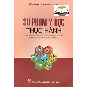 Sư phạm Y Học thực hành (Dùng cho đào tạo giáo viên các trường Đại học, Cao đẳng, Trung Học Y Tế Và Các Cơ Sở)