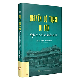 Hình ảnh Sách - Nguyễn Lộ Trạch Di Văn - Nghiên Cứu Và Khảo Dịch (Bìa Cứng)