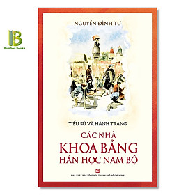 Hình ảnh Sách - Tiểu Sử Và Hành Trạng Các Nhà Khoa Học Bảng Hán Học Nam Bộ - Nguyễn Đình Tư - NXB Tổng Hợp