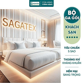 Bộ Ga Gối Khách Sạn 5 Sao, 3 Sản Phẩm SAGATEX, Vải Cotton Tự Nhiên T500, Mềm Mại, Nằm Mát, Sang Trọng