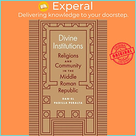 Sách - Divine Institutions - Religions and Community in the Middle Rom by Dan-el Padilla Peralta (UK edition, paperback)