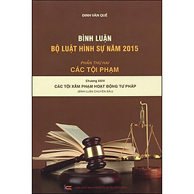 Sách Bình Luận Bộ Luật Hình Sự Năm 2015 - Phần Thứ Hai: Các Tội Phạm - Chương XXIV: Các Tội Xâm Phạm Hoạt Động Tư Pháp (Bình Luận Chuyên Sâu)