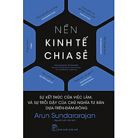 Nền Kinh Tế Chia Sẻ: Sự Kết Thúc Của Việc Làm, Và Sự Trỗi Dậy Của Chủ Nghĩa Tư Bản Dựa-Trên-Đám-Đông