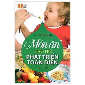 Món Ăn Cho Trẻ Phát Triển Toàn Diện (0 - 6 Tuổi) - Tái Bản 2014