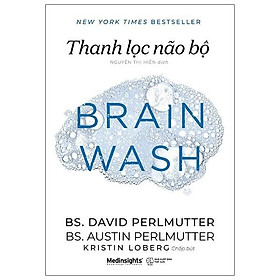 Thanh Lọc Não Bộ - Brain Wash (Chìa khóa để gieo dưỡng cuộc sống ý nghĩa và viên mãn) - Bản Quyền