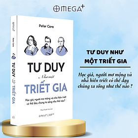 Tư Duy Như Một Triết Gia - Học Giả, Người Mơ Mộng Và Nhà Hiền Triết Có Thể  Dạy Chúng Ta Sống Như Thế Nào? (Peter Cave) - Omega Plus