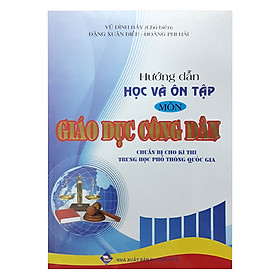 Hướng Dẫn Học Và Ôn Tập Môn Giáo Dục Công Dân Chuẩn Bị Cho Kì Thi THPT Quốc Gia