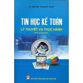 Tin Học Kế Toán Lý Thuyết Và Thực Hành (Sách Chuyên Khảo)