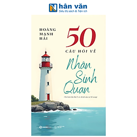 Sách - 50 Câu Hỏi Về Nhân Sinh Quan - Hoàng Mạnh Hải