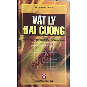 Vật Lý Đại Cương Tập 2 – Quang Học – Cơ Học Lượng Tử – Vật Lý Hạt Nhân