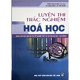 Hình ảnh Luyện thi trắc nghiệm môn Hóa học (dùng cho học sinh ôn thi tốt nghiệp THPT và thi vào đại học - cao đẳng)