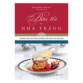 Nơi bán Bữa Tối Tại Nhà Trắng - Từ Bữa Tối Của Tổng Thống Đến Bàn Ăn Của Bạn - Giá Từ -1đ