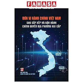 Đơn Vị Hành Chính Việt Nam - Sau Sắp Xếp Và Vận Hành Chính Quyền Địa Phương Hai Cấp - Chì