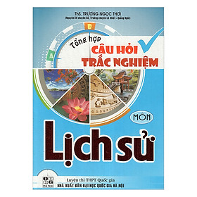 [Download Sách] Tổng Hợp Câu Hỏi Và Trắc Nghiệm Môn Lịch Sử (Luyện Thi Thpt Quốc Gia)