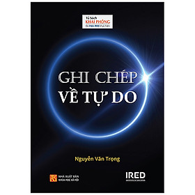 Ghi Chép Về Tự Do - Nguyễn Văn Trọng - IRED Books