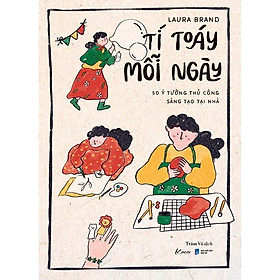 Sách Tí Toáy Mỗi Ngày - 50 Ý Tưởng Thủ Công Sáng Tạo Tại Nhà - Skybooks - BẢN QUYỀN