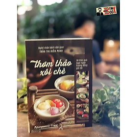 THƠM THẢO XÔI CHÈ – 30 thức quà ngọt ngào hương đồng gió nội – Nghệ nhân bánh dân gian Trần Thị Hiền Minh – Phương Nam Book – NXB Thế Giới