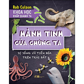 [Download Sách] Khoa Học Khắp Quanh Ta - Hành Tinh Của Chúng Ta