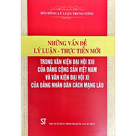 Những vấn đề lý luận - thực tiễn mới trong Văn kiện Đại hội XIII của Đảng Cộng sản Việt Nam và văn kiện Đại hội XI của Đảng Nhân dân cách mạng Lào