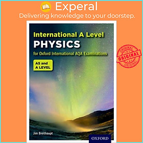 Sách - Oxford International AQA Examinations: International A Level Physics by Jim Breithaupt (UK edition, paperback)