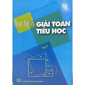 Sách - Thực hành giải toán Tiểu học Tập I, Tập II - Tác giả Trần Diên Hiển - NXB Đại học Sư phạm