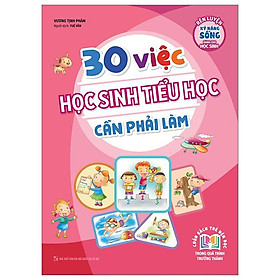 30 Việc Học Sinh Tiểu Học Cần Phải Làm (Tái Bản 2023)
