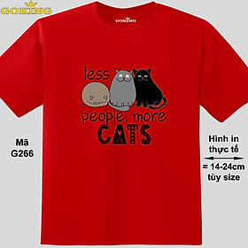 Less People More Cats, mã G266. Áo thun siêu đẹp cho người yêu mèo. Form unisex cho nam nữ, trẻ em, bé trai gái. Quà tặng ý nghĩa