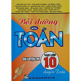 [Download Sách] Bồi Dưỡng Môn Toán Ôn Luyện Thi Vào Lớp 10 - Chuyên Toán