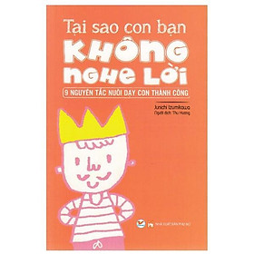 Sách - Tại Sao Con Bạn Không Nghe Lời - 9 Nguyên Tắc Nuôi Dạy Con Thành Công - Tân Việt Books