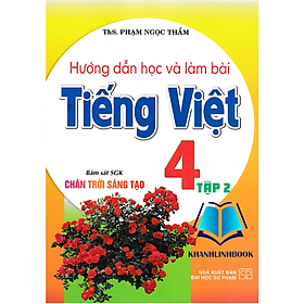 Sách - Hướng Dẫn Học Và Làm Bài Tiếng Việt 4 - Tập 2 (Bám Sát SGK Chân Trời Sáng Tạo)