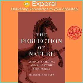 Sách - The Perfection of Nature - Animals, Breeding, and Race in the Renaiss by Mackenzie Cooley (UK edition, paperback)