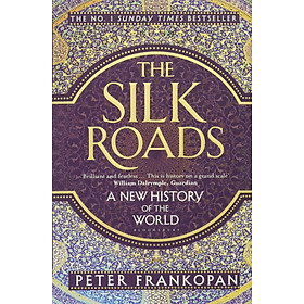 Download sách The Silk Roads: A New History Of The World