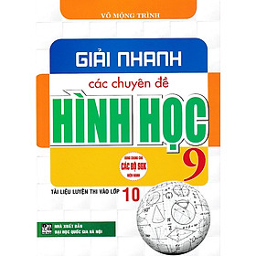 Giải nhanh các chuyên đề hình học 9 (Tài liệu luyện thi vào lớp 10) (Dùng chung cho các bộ SGK)