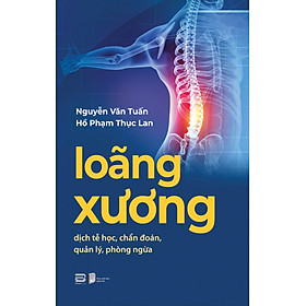 LOÃNG XƯƠNG – DỊCH TỄ HỌC, CHẨN ĐOÁN, QUẢN LÝ, PHÒNG NGỪA - Nguyễn Văn Tuấn - PHANBOOK