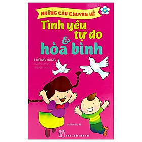 Những Câu Chuyện Về Tình Yêu Tự Do Và Hòa Bình (Tái Bản 2022)