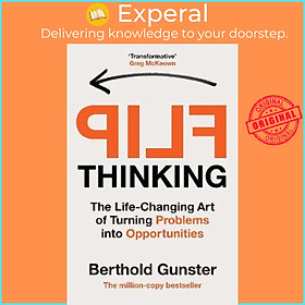 Sách - Flip Thinking : The Life-Changing Art of Turning Problems into Opport by Berthold Gunster (UK edition, paperback)