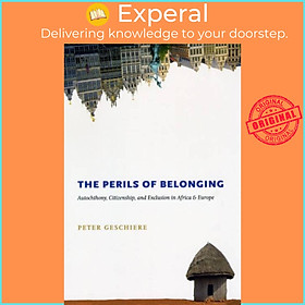 Sách - The Perils of Belonging - Autochthony, ship, and Exclusion in A by Peter Geschiere (UK edition, hardcover)