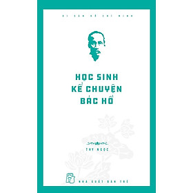 Di Sản Hồ Chí Minh – Học Sinh Kể Chuyện Bác Hồ  – Bản Quyền