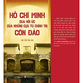 Hồ Chí Minh qua hồi ức của những cựu tù chính trị Côn Đảo - bản in 2025 - Hồ Tú Bảo